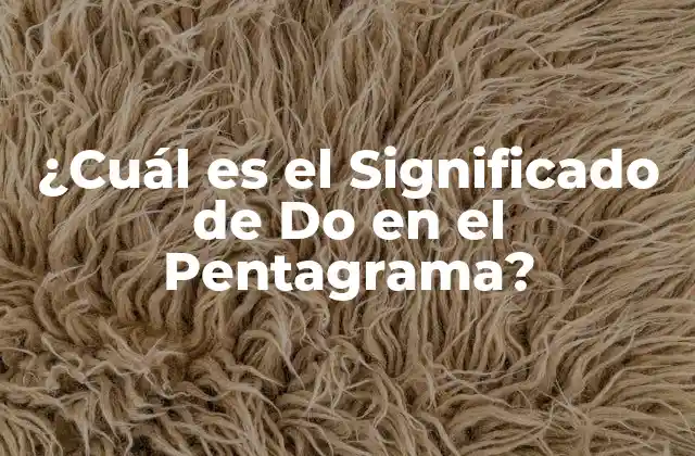 ¿cuál es el Significado de Do en el Pentagrama?