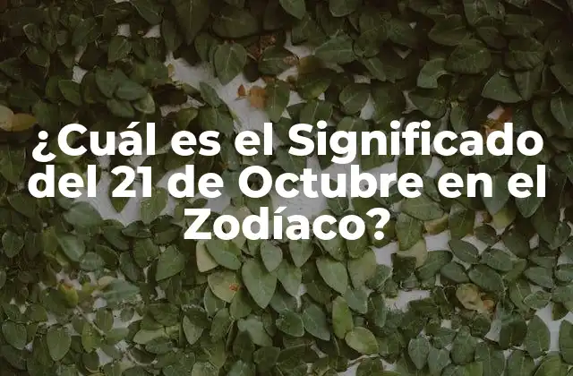 ¿cuál es el Significado Del 21 de Octubre en el Zodíaco?