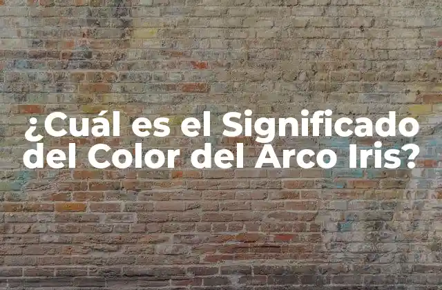 ¿cuál es el Significado Del Color Del Arco Iris?