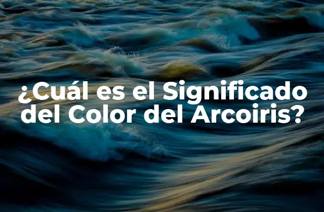 ¿cuál es el Significado Del Color Del Arcoiris? 2 La Ciencia detrás del Color del Arcoiris