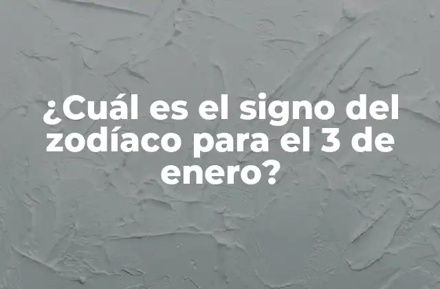 ¿cuál es el Signo Del Zodíaco para el 3 de Enero? 2 El signo del zodíaco para el 3 de enero: Capricornio