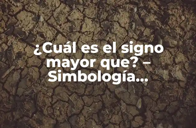 ¿cuál es el Signo Mayor Que? – Simbología Matemática