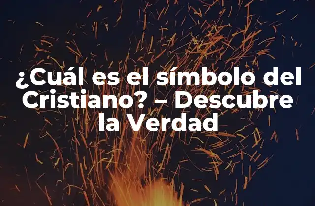 ¿cuál es el Símbolo Del Cristiano? – Descubre la Verdad
