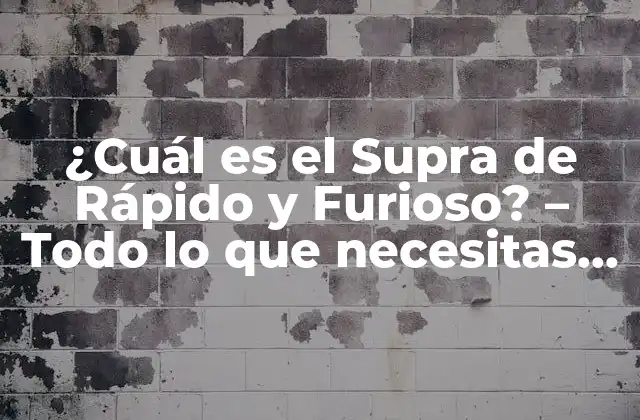 ¿cuál es el Supra de Rápido y Furioso? – Todo Lo que Necesitas Saber