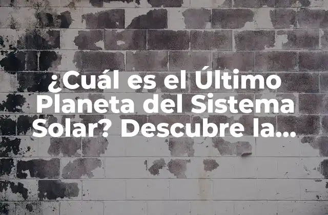 ¿cuál es el Último Planeta Del Sistema Solar? Descubre la Respuesta