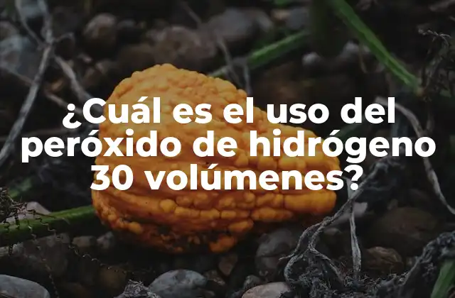 ¿cuál es el Uso Del Peróxido de Hidrógeno 30 Volúmenes?