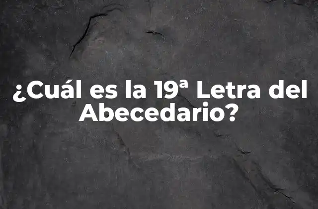 ¿cuál es la 19ª Letra Del Abecedario? 2 La Historia detrás de la 19ª Letra del Abecedario