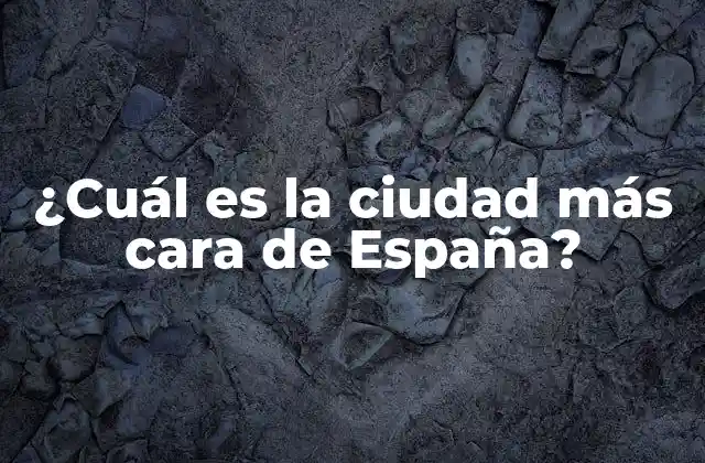 ¿cuál es la Ciudad Más Cara de España?