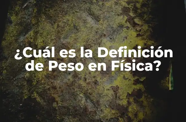 ¿cuál es la Definición de Peso en Física?