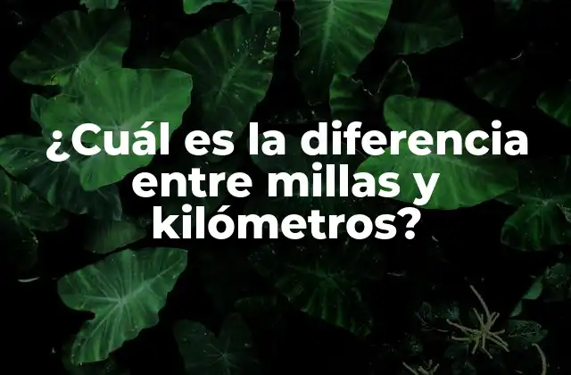 ¿cuál es la Diferencia entre Millas y Kilómetros?