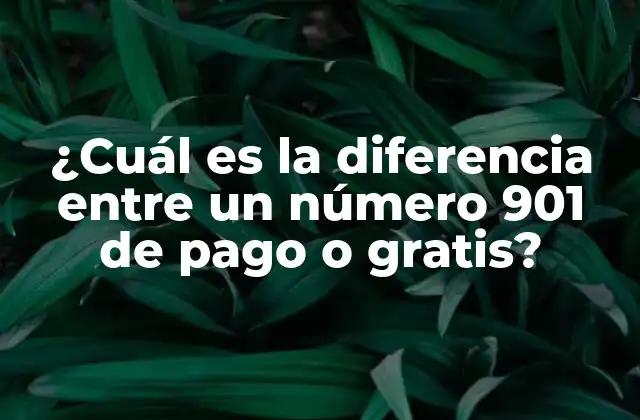 ¿cuál es la Diferencia entre un Número 901 de Pago o Gratis?