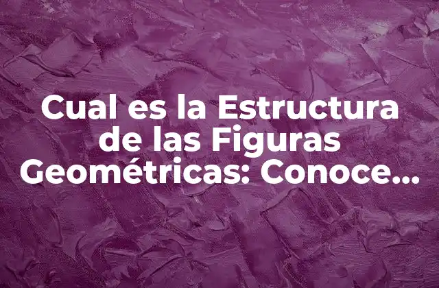 Cual es la Estructura de las Figuras Geométricas: Conoce Sus Partes