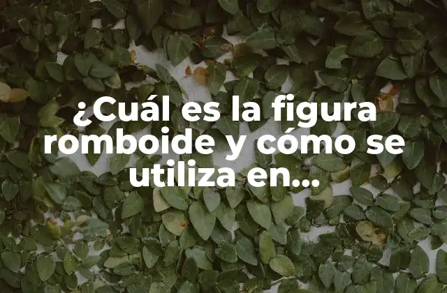 ¿cuál es la Figura Romboide y Cómo Se Utiliza en Matemáticas?