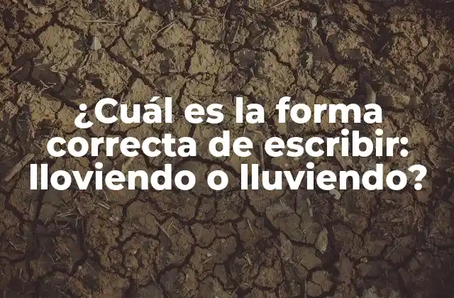 ¿cuál es la Forma Correcta de Escribir: Lloviendo o Lluviendo?