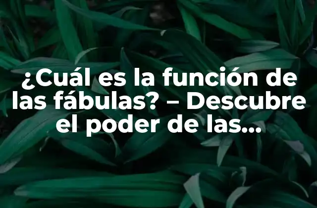 ¿cuál es la Función de las Fábulas? – Descubre el Poder de las Historias Morales