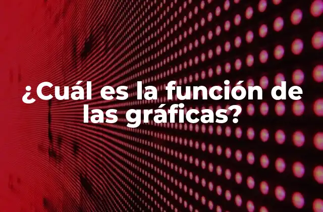 ¿cuál es la Función de las Gráficas?