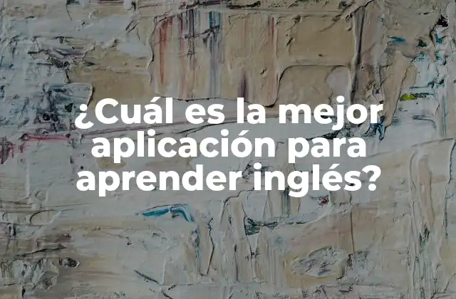 ¿cuál es la Mejor Aplicación para Aprender Inglés?