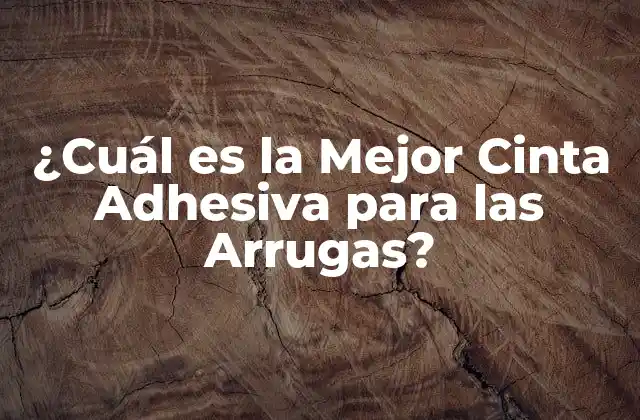 ¿cuál es la Mejor Cinta Adhesiva para las Arrugas? 2 ¿Qué hace que una cinta adhesiva sea buena para las arrugas?