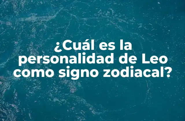 Características positivas de la personalidad de Leo