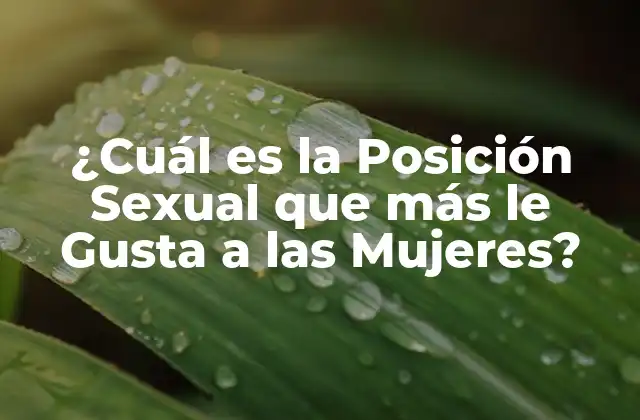 ¿cuál es la Posición Sexual que Más Le Gusta a las Mujeres?