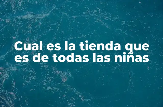 Cual es la Tienda que es de Todas las Niñas