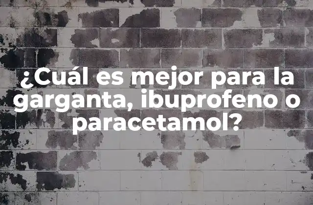 ¿cuál es Mejor para la Garganta, Ibuprofeno o Paracetamol?