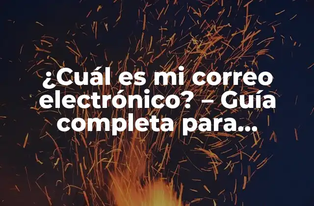 ¿cuál es Mi Correo Electrónico? – Guía Completa para Encontrar Tu Dirección de Correo Electrónico