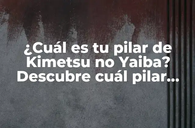 ¿Cuáles son los pilares de Kimetsu no Yaiba?
