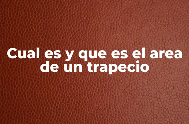 Cómo se calcula el área de una figura con forma de trapecio