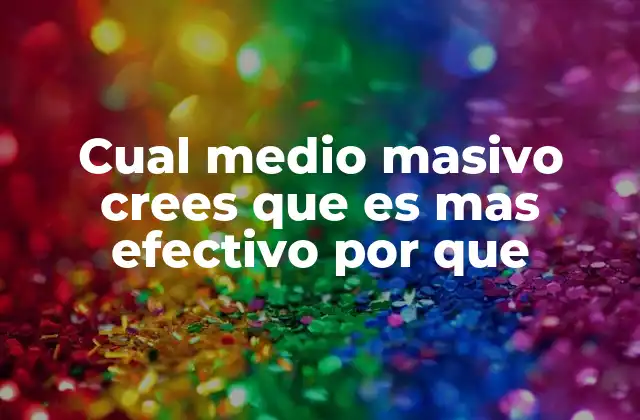 Cual Medio Masivo Crees que es mas Efectivo por que