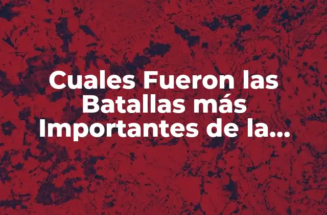 Cuales Fueron las Batallas Más Importantes de la Conquista de México