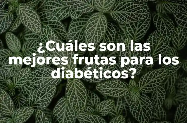 ¿cuáles Son las Mejores Frutas para los Diabéticos? 2 ¿Por qué las frutas son buenas para los diabéticos?