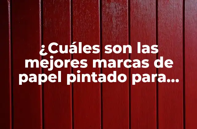 ¿cuáles Son las Mejores Marcas de Papel Pintado para Decorar Tu Hogar?
