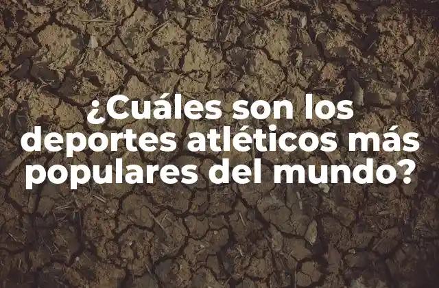 ¿cuáles Son los Deportes Atléticos Más Populares Del Mundo?