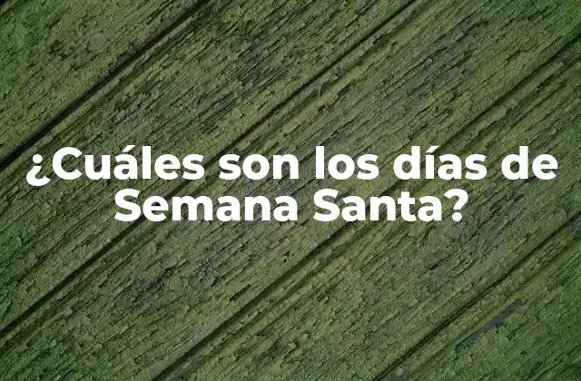 ¿cuáles Son los Días de Semana Santa? 2 ¿Cuándo comienza la Semana Santa?