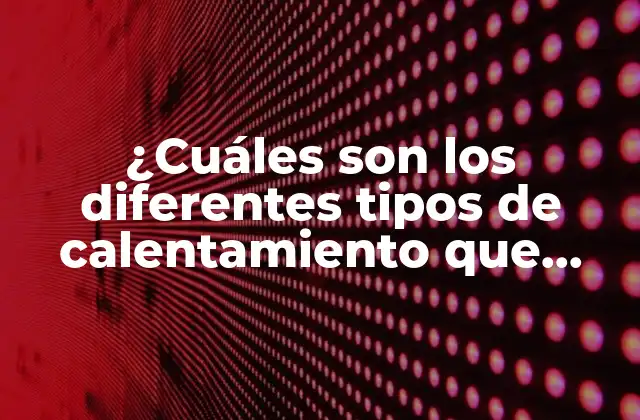 ¿cuáles Son los Diferentes Tipos de Calentamiento que Existen en el Deporte?
