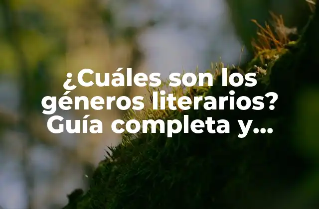 ¿cuáles Son los Géneros Literarios? Guía Completa y Detallada
