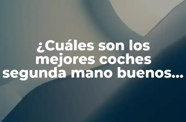 ¿cuáles Son los Mejores Coches Segunda Mano Buenos y Baratos?