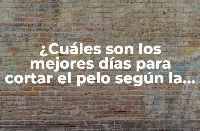 ¿cuáles Son los Mejores Días para Cortar el Pelo según la Astrología y la Lunares?