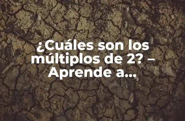 ¿cuáles Son los Múltiplos de 2? - Aprende a Identificarlos Fácilmente 2 Definición de múltiplos de 2
