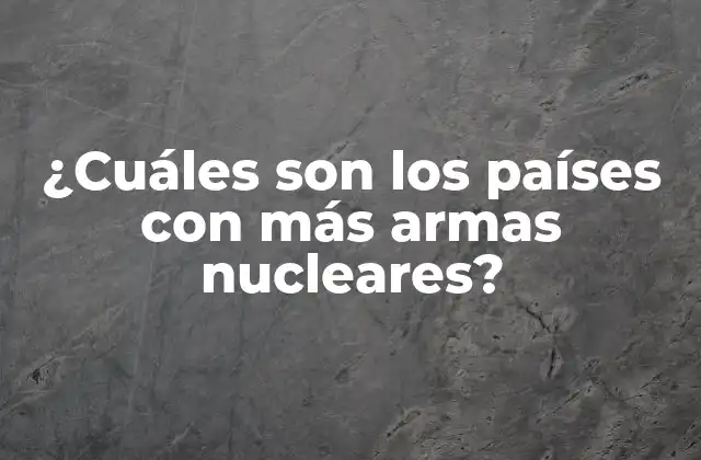¿Por qué los países tienen armas nucleares?