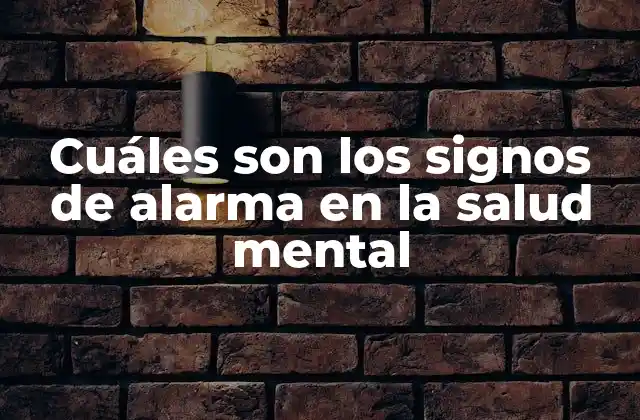 Cuáles Son los Signos de Alarma en la Salud Mental