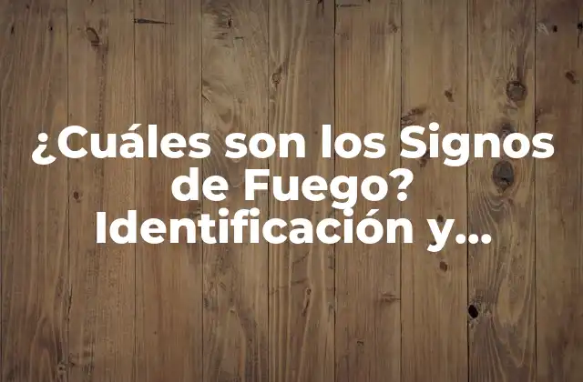 ¿cuáles Son los Signos de Fuego? Identificación y Prevención de Incendios