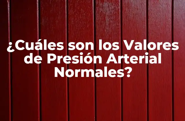 ¿Qué son los Valores de Presión Arterial?