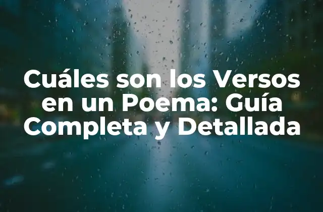 Cuáles Son los Versos en un Poema: Guía Completa y Detallada