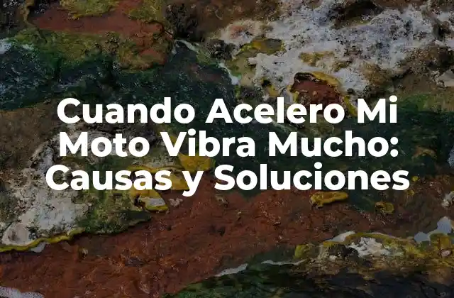 Cuando Acelero Mi Moto Vibra Mucho: Causas y Soluciones
