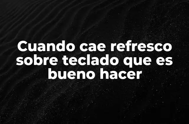 Cuando Cae Refresco sobre Teclado que es Bueno Hacer 2 Cómo evitar que el daño al teclado se agrave tras el derrame