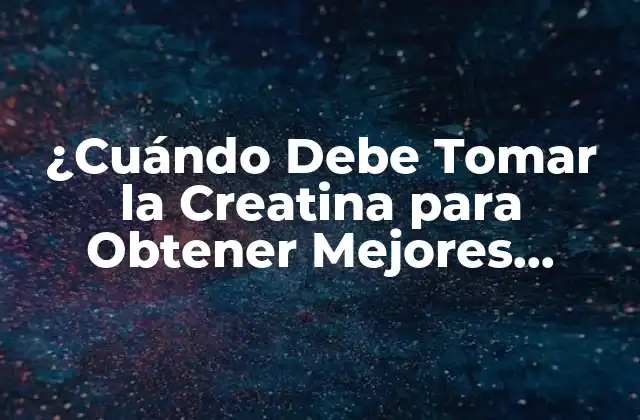 ¿Qué es la Creatina y Cómo Funciona?