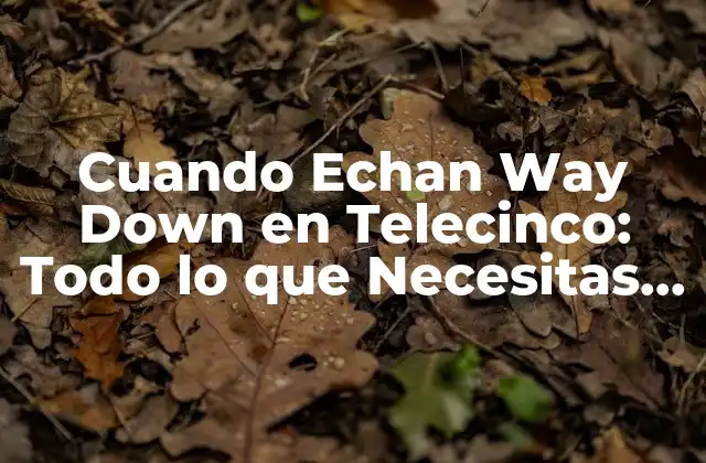 Cuando Echan Way Down en Telecinco: Todo Lo que Necesitas Saber