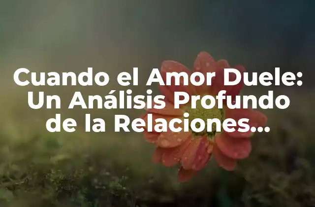 Cuando el Amor Duele: un Análisis Profundo de la Relaciones Abusivas 2 ¿Qué son las Relaciones Abusivas?